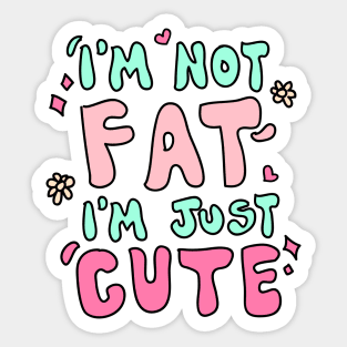 I'm not fat i'm just cute Sticker